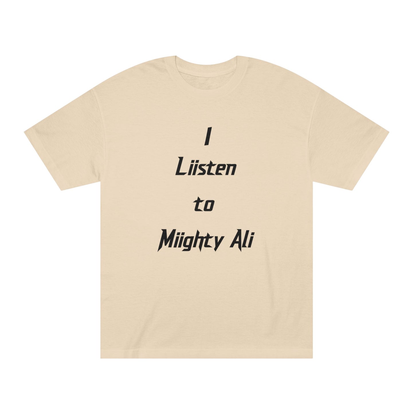 “I Liisten to Miighty Ali” Classic Tee