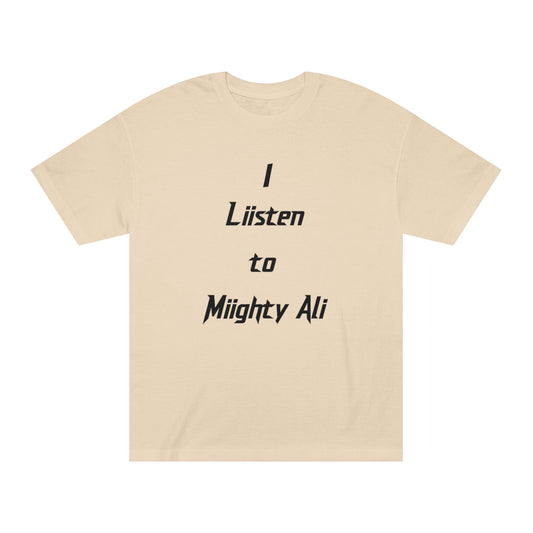 “I Liisten to Miighty Ali” Classic Tee
