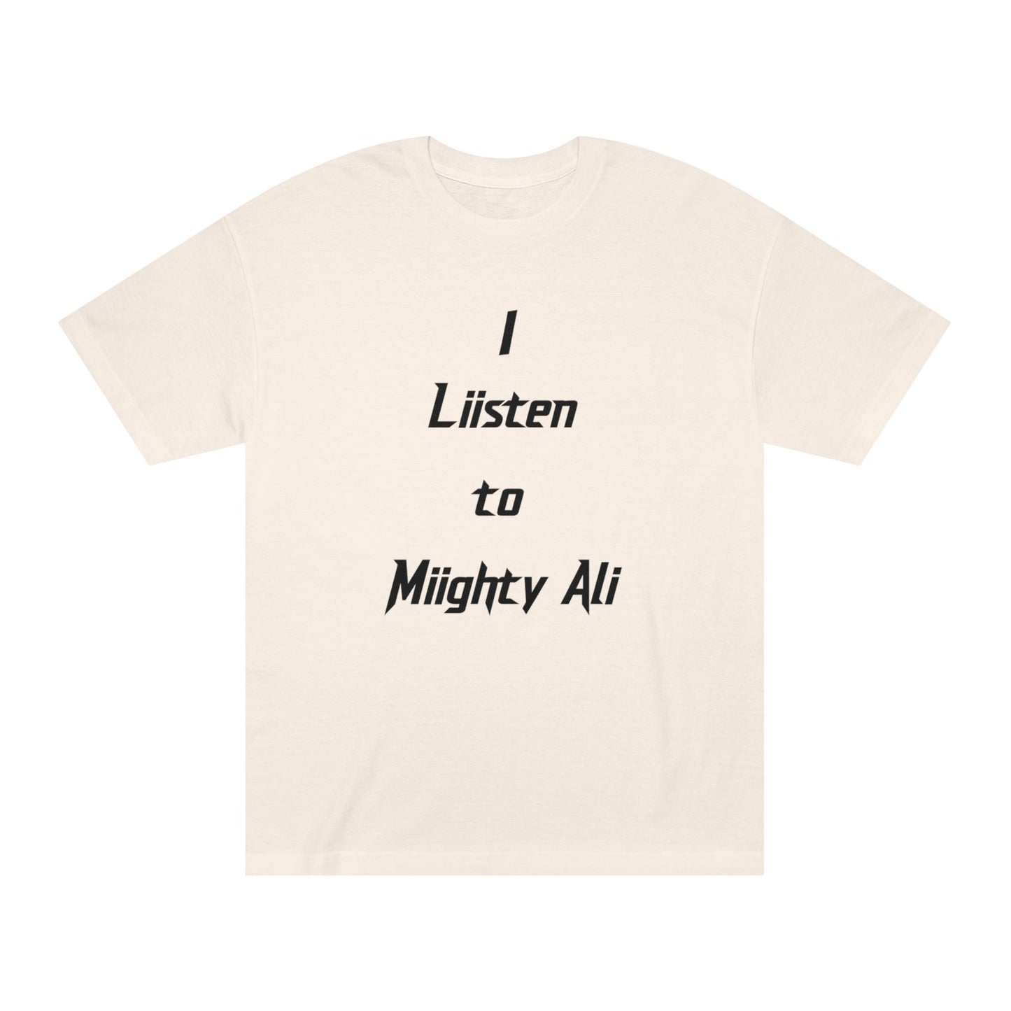 “I Liisten to Miighty Ali” Classic Tee