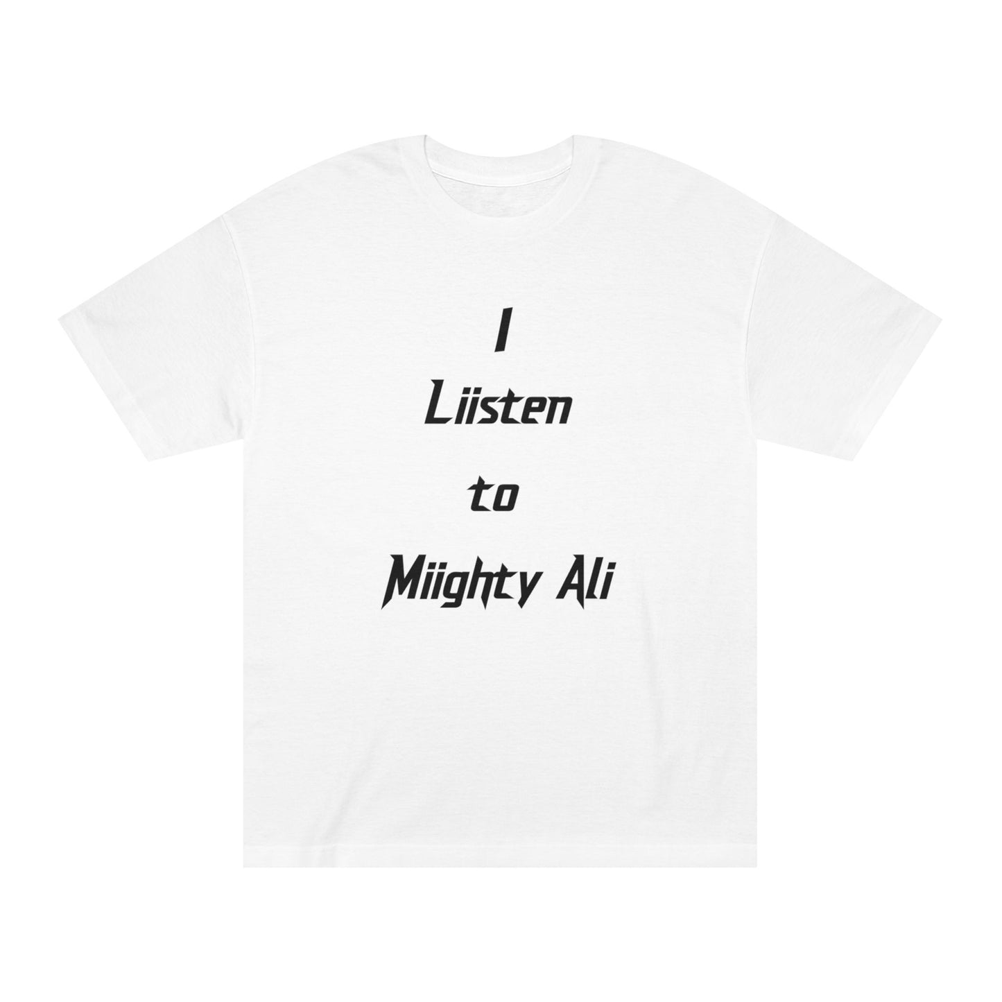“I Liisten to Miighty Ali” Classic Tee