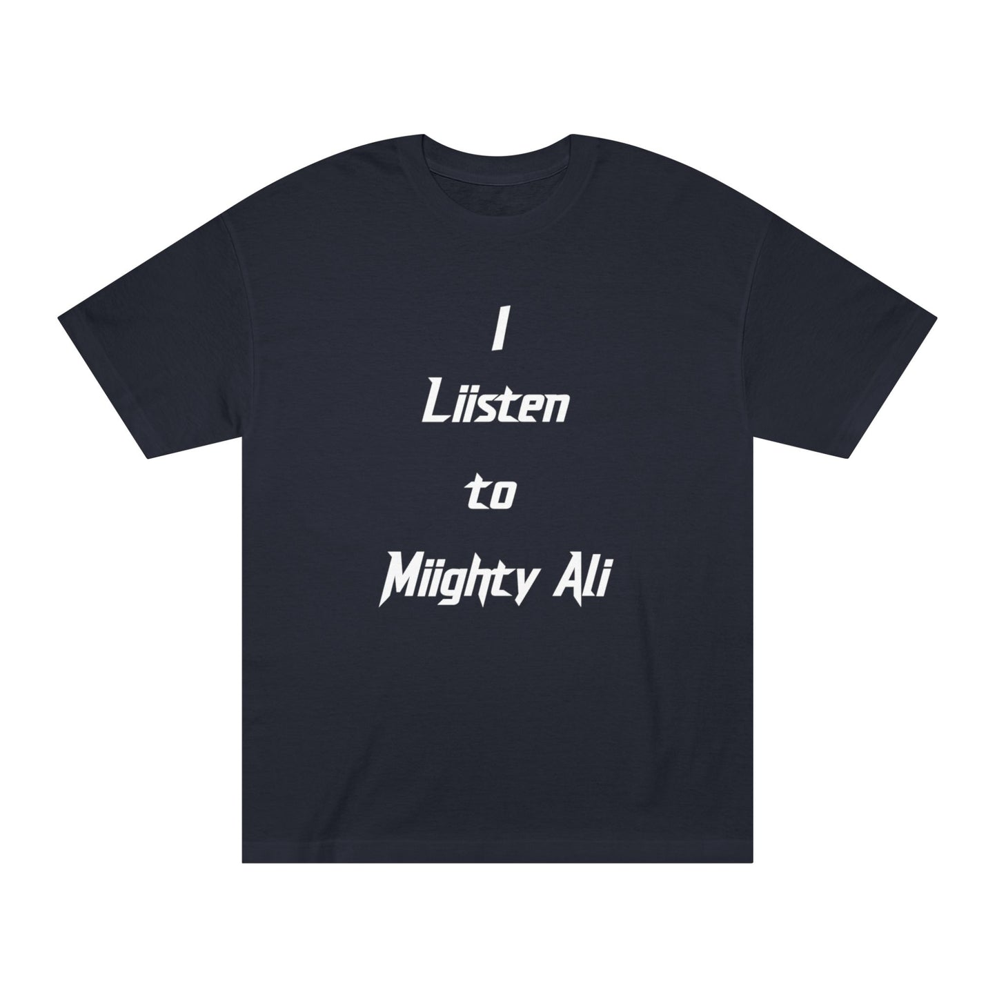 “I Liisten to Miighty Ali” Classic Tee